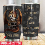 Coffee Custom Tumbler Touch My Coffee And I Will Drink It From Your Skull Personalized Gift - PERSONAL84