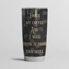 Coffee Custom Tumbler Touch My Coffee And I Will Drink It From Your Skull Personalized Gift - PERSONAL84