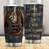 Coffee Custom Tumbler Touch My Coffee And I Will Drink It From Your Skull Personalized Gift - PERSONAL84
