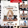 Coffee Dogs Custom T Shirt I Just Wanna Sip Coffee And Pet My Dogs Personalized Gift - PERSONAL84