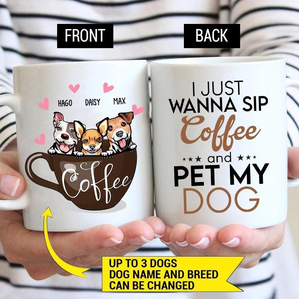 Coffee, Dogs Mug Personalized Name And Breeds I Just Wanna Sip Coffee And Pet My Dogs - PERSONAL84