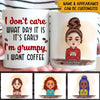 Coffee Girl Custom Mug I Don&#39;t Care What Day It Is It&#39;s Early I&#39;m Grumpy I Want Coffee Personalized Gift Coffee Lover - PERSONAL84