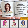 Coffee Girl Custom Mug My Coffee And I Are Having A Moment I Will Deal With You Later Personalized Gift - PERSONAL84