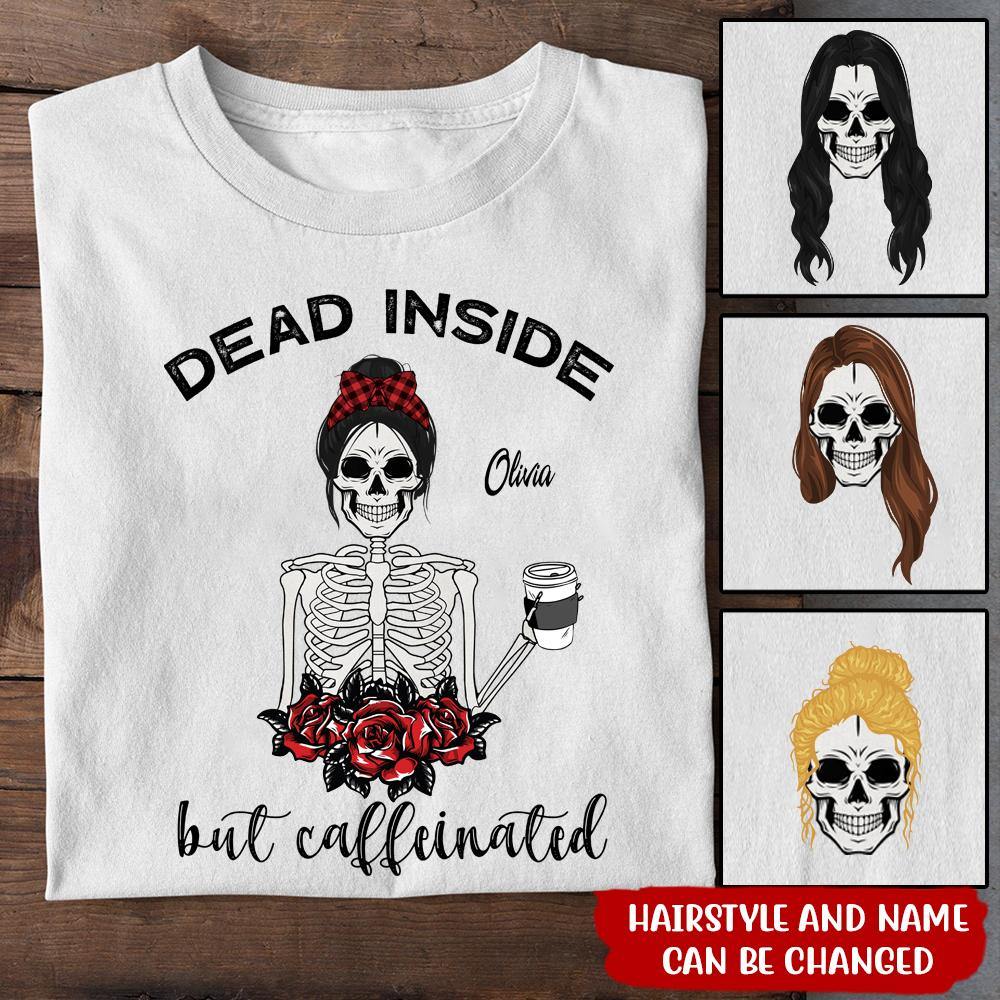 Coffee Girl Custom T Shirt Dead Inside But Caffeinated Personalized Gift - PERSONAL84