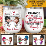 Colleagues Bestie Custom Wine Tumbler Chance Made Us Colleagues And Friends Personalized Gift For Friends - PERSONAL84