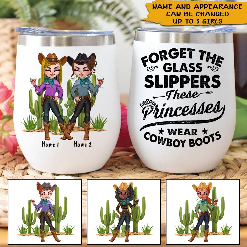 Country Girls Custom Wine Tumbler Forget Glass Slippers These Princess Wear Cowboy Boots Personalized Gift For Country Bestie - PERSONAL84