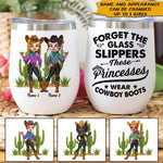 Country Girls Custom Wine Tumbler Forget Glass Slippers These Princess Wear Cowboy Boots Personalized Gift For Country Bestie - PERSONAL84