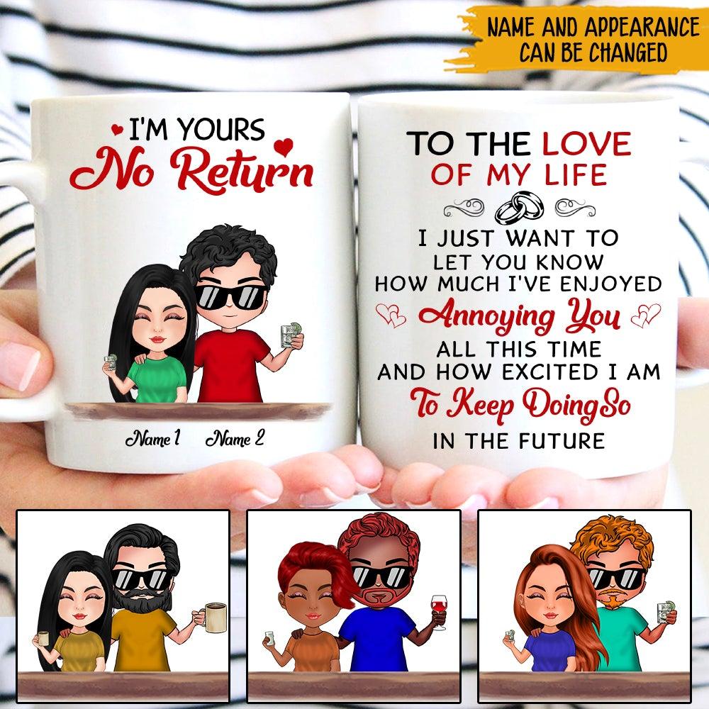 Couple Custom Mug I'm Yours No Return How Much I've Enjoyed Annoying You Personalized Gift For Him Her