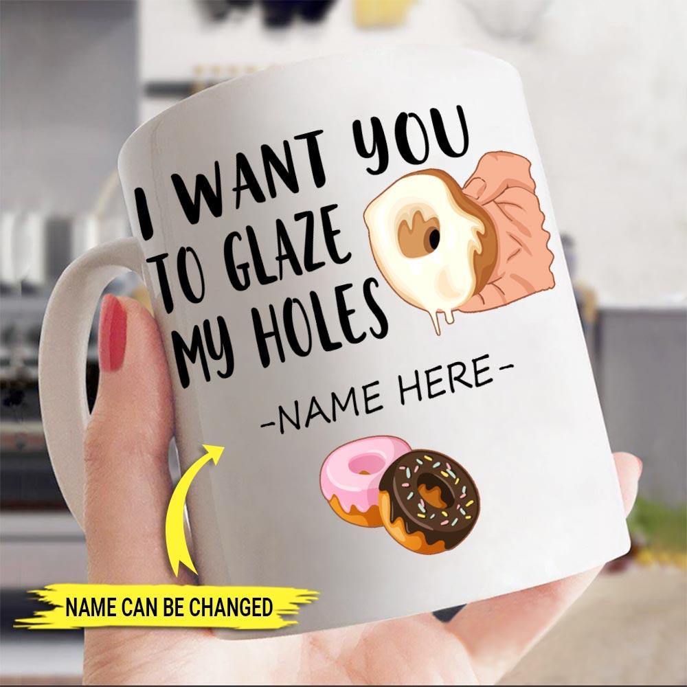Couple Custom Mug I Want You To Glare My Holes Personalized Gift - PERSONAL84