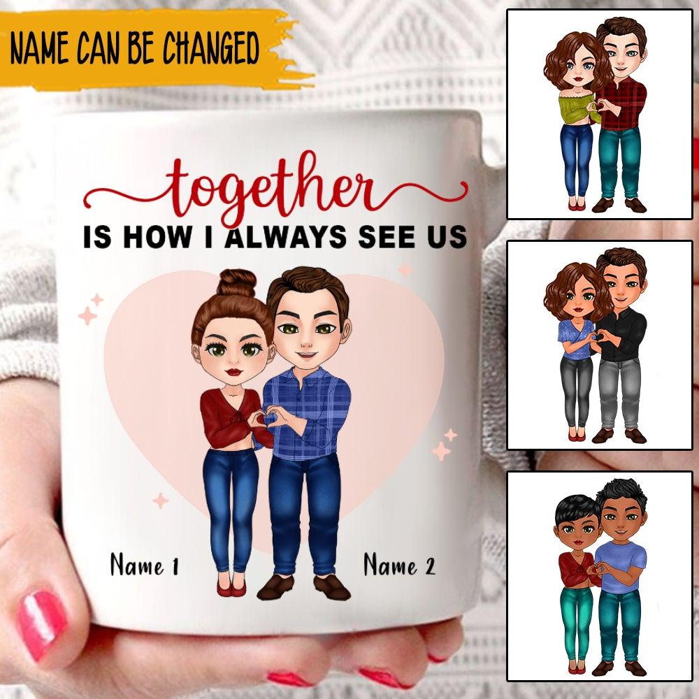 Couple Custom Mug Together Is How I Always See Us Personalized Valentine's Day Gift