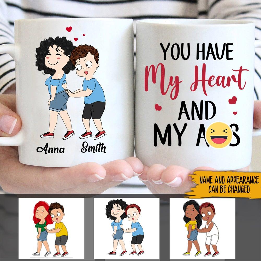 Couple Custom Mug Valentine's Day You Have My Heart & My Ass Personalized Gift - PERSONAL84
