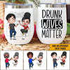 Couple Custom Wine Tumbler Drunk Wives Matter Personalized Wife Gift - PERSONAL84