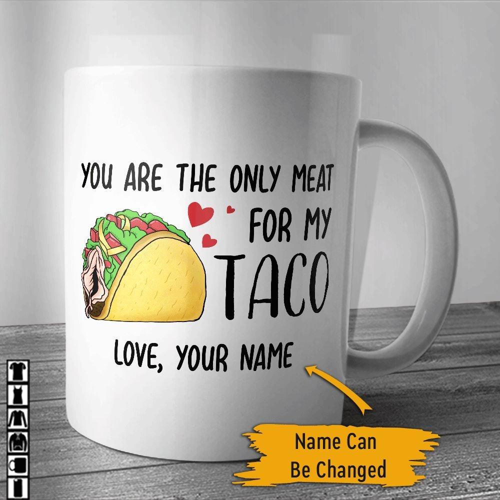 Couple Mug Customized You Are The Only Meat For My Taco Personalized Gift - PERSONAL84