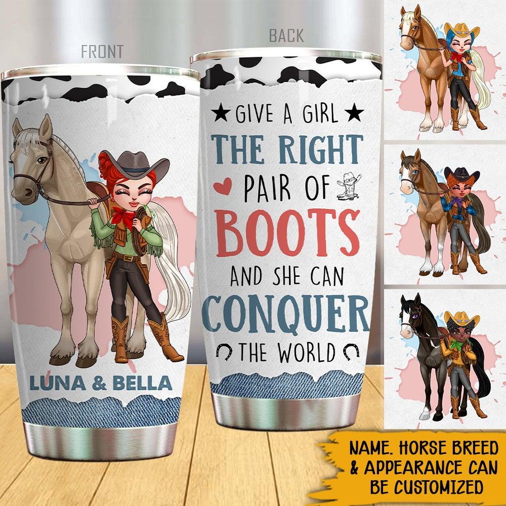 Cowgirl Custom Tumbler Give A Girl The Right Pair Of Boots And She Can Conquer The World Personalized Gift - PERSONAL84