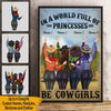 Cowgirls Custom Poster In A World Full Of Princesses Be Cowgirls Personalized Gift - PERSONAL84