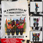 Cowgirls Custom T Shirt In A World Full Of Princesses Be Cowgirls Personalized Gift - PERSONAL84