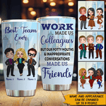 Coworker Custom Tumbler Best Team Ever Work Made Us Colleagues Personalized Best Friend Gift - PERSONAL84