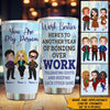 Coworker Custom Tumbler Best Team Ever Work Made Us Colleagues Personalized Best Friend Gift - PERSONAL84