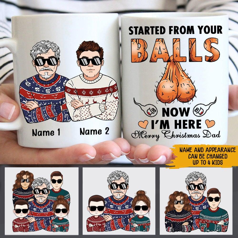 Dad Custom Mug Started From Your Balls Now I'm Here Funny Rude Personalized Gift - PERSONAL84