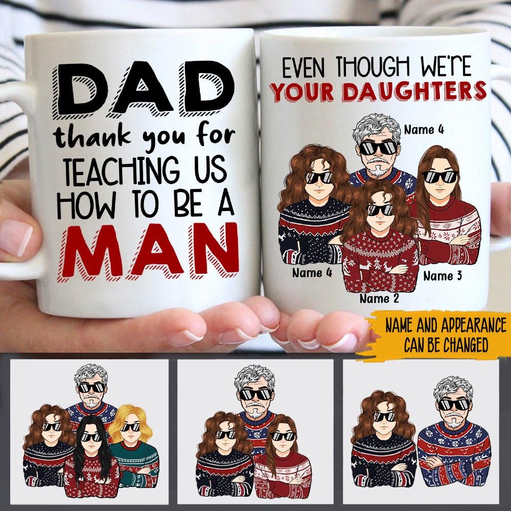 Dad Custom Mug Thank You For Teaching Us How To Be A Man Even Though We're Your Daughter Funny Personalized Gift - PERSONAL84