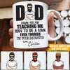 Dad Custom Mug Thanks For Teaching Me How To Be A Man Even Though I&#39;m Your Daughter Personalized Gift - PERSONAL84