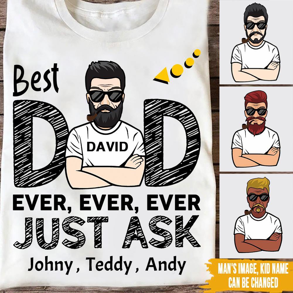 Dad Custom T Shirt Best Dad Ever Just Ask Father's Day Personalized Gift - PERSONAL84