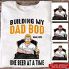 Dad Custom T Shirt Building My Dad Bod One Beer At A Time Personalized Gift - PERSONAL84
