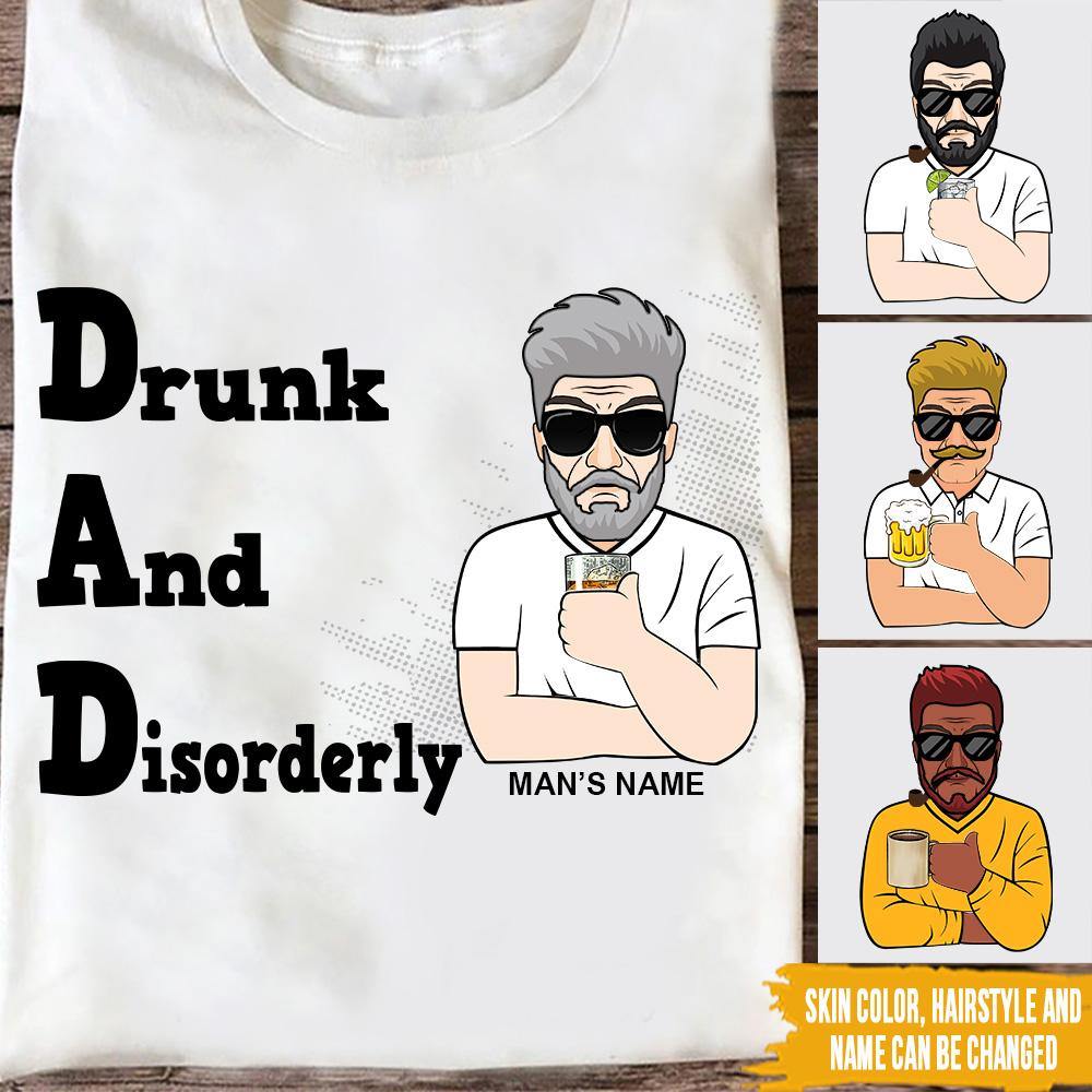 Dad Custom T Shirt Drunk And Disorderly Funny Father's Day Personalized Gift - PERSONAL84