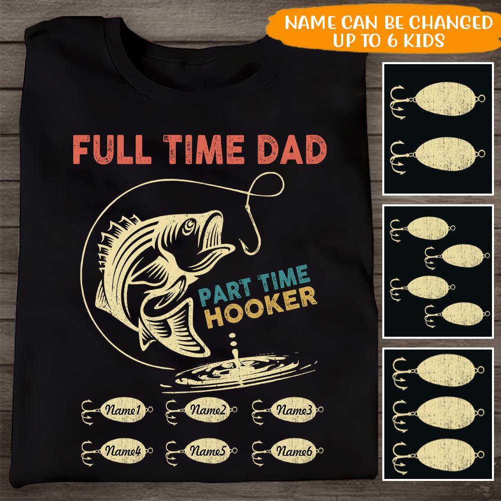 Dad Custom T Shirt Fulltime Dad Parttime Hooker Fishing Father's Day Personalized Gift - PERSONAL84