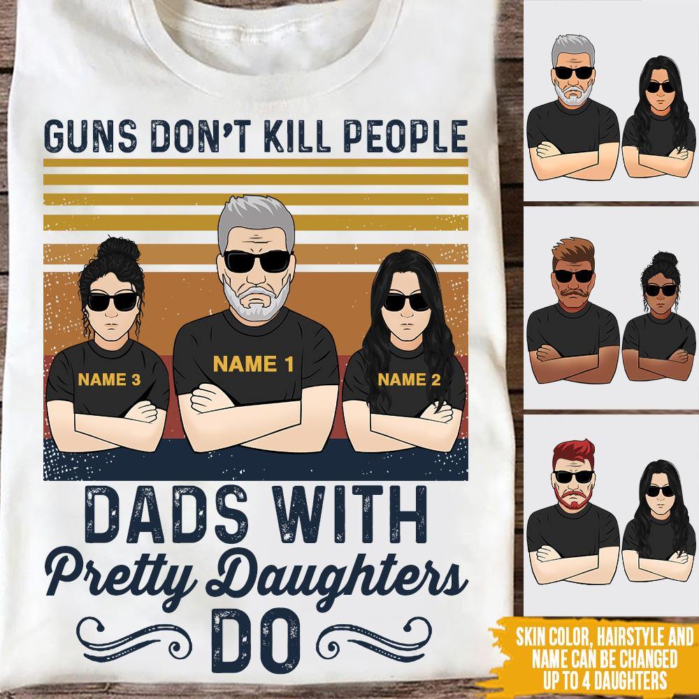 Dad Custom T Shirt Guns Don't Kill People Dad With Pretty Daughter Funny Personalized Gift - PERSONAL84