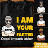 Dad Custom T Shirt I Am Your Farter Funny Father&#39;s Day Personalized Gift - PERSONAL84