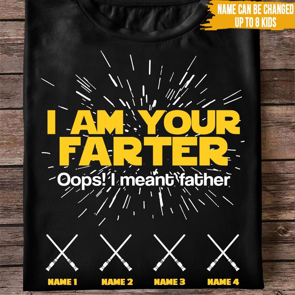 Dad Custom T Shirt I Am Your Farter Funny Father's Day Personalized Gift - PERSONAL84