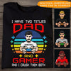 Dad Custom T Shirt I Have 2 Titles Dad And A Gamer Father&#39;s Day Personalized Gift - PERSONAL84