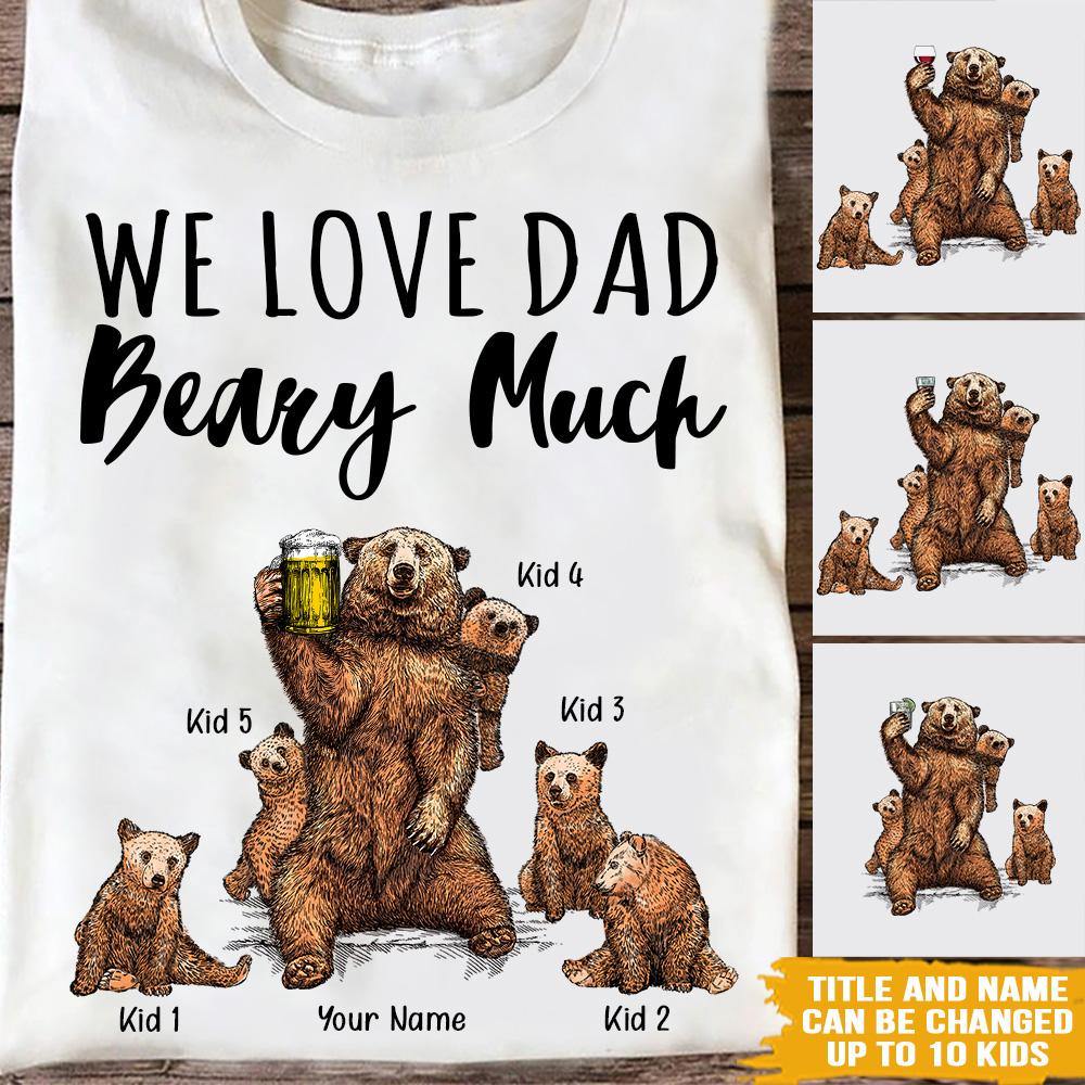 Dad Custom T Shirt I Love Dad Beary Much Father's Day Personalized Gift - PERSONAL84