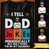 Dad Custom T Shirt I Tell Dad Jokes Periodically Father&#39;s Day Personalized Gift - PERSONAL84