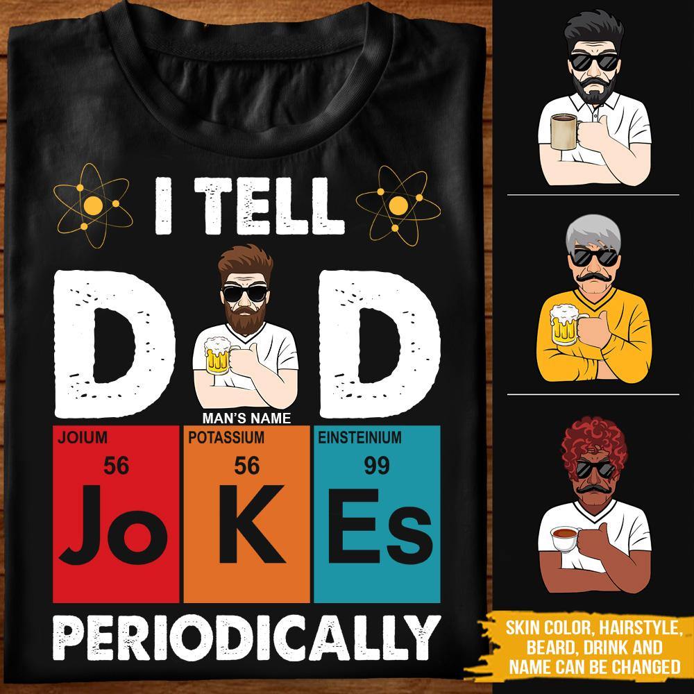 Dad Custom T Shirt I Tell Dad Jokes Periodically Father's Day Personalized Gift - PERSONAL84