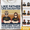 Dad Custom T Shirt Like Father Like Daughter Matter Of Opinion Personalized Gift - PERSONAL84