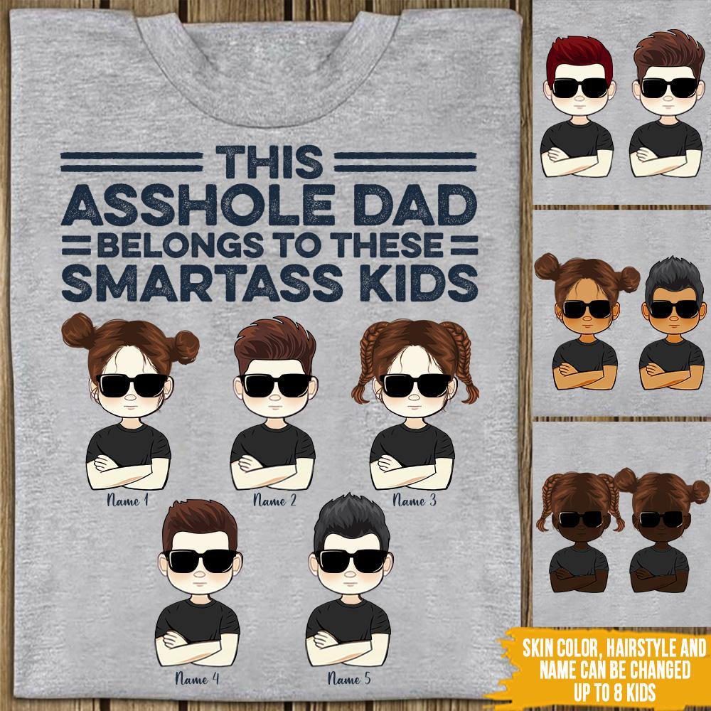 Dad Custom T Shirt This Asshole Dad Belongs To These Smartass Kids Personalized Gift - PERSONAL84