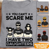 Dad Custom T Shirt You Can&#39;t Scare Me I Have Daughter Personalized Gift - PERSONAL84