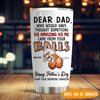 Dad Custom Tumbler Came From Your Ball Personalized Gift - PERSONAL84