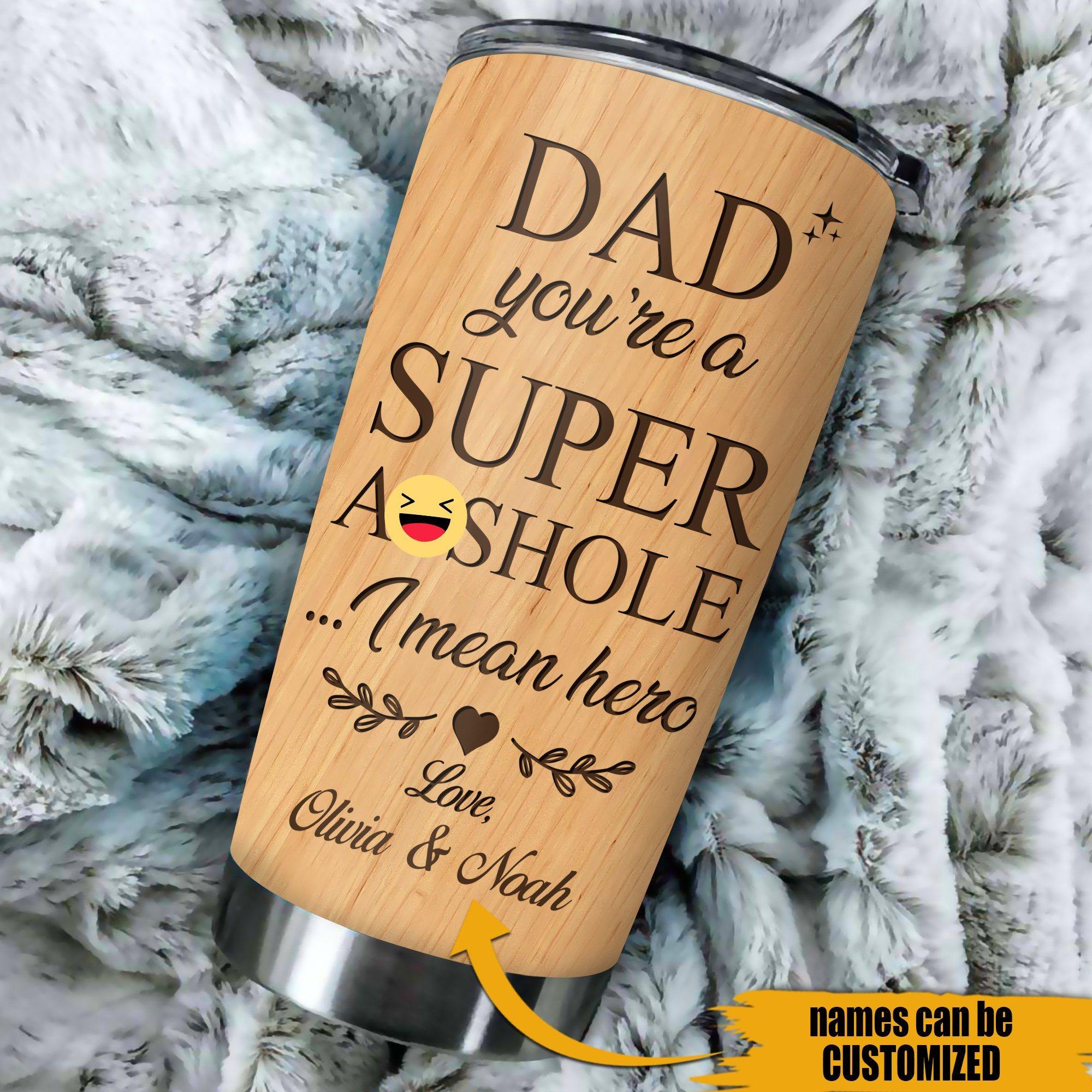 Dad Custom Tumbler Dad You're A Super Asshole I Mean Hero Personalized Gift - PERSONAL84