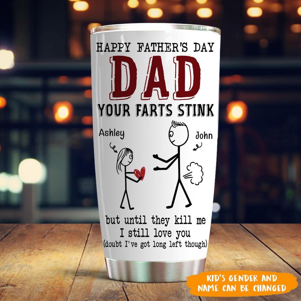 Dad Custom Tumbler Dad Your Farts Stink Father's Day Funny Personalized Gift - PERSONAL84