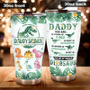 Dad Custom Tumbler Daddy You Are My Favorite Dinosaur Daddysaurus Personalized Gift - PERSONAL84