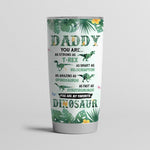 Dad Custom Tumbler Daddy You Are My Favorite Dinosaur Daddysaurus Personalized Gift - PERSONAL84