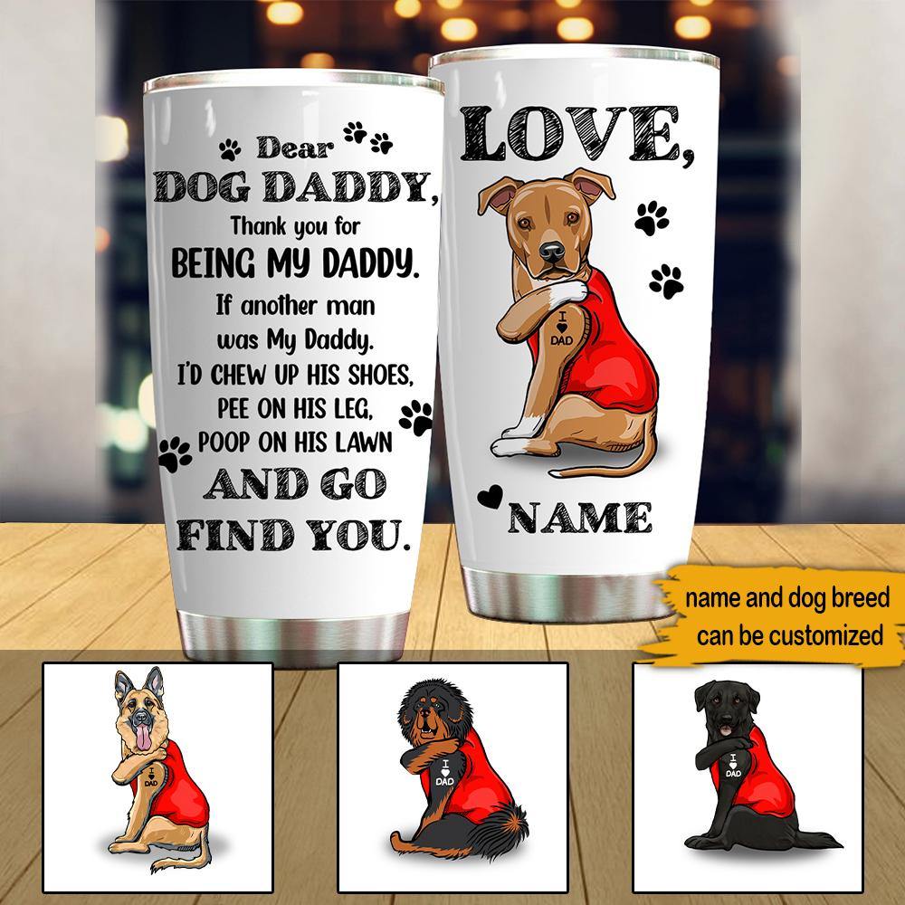 Dad Custom Tumbler Dear Dog Daddy I Love You Personalized Gift - PERSONAL84