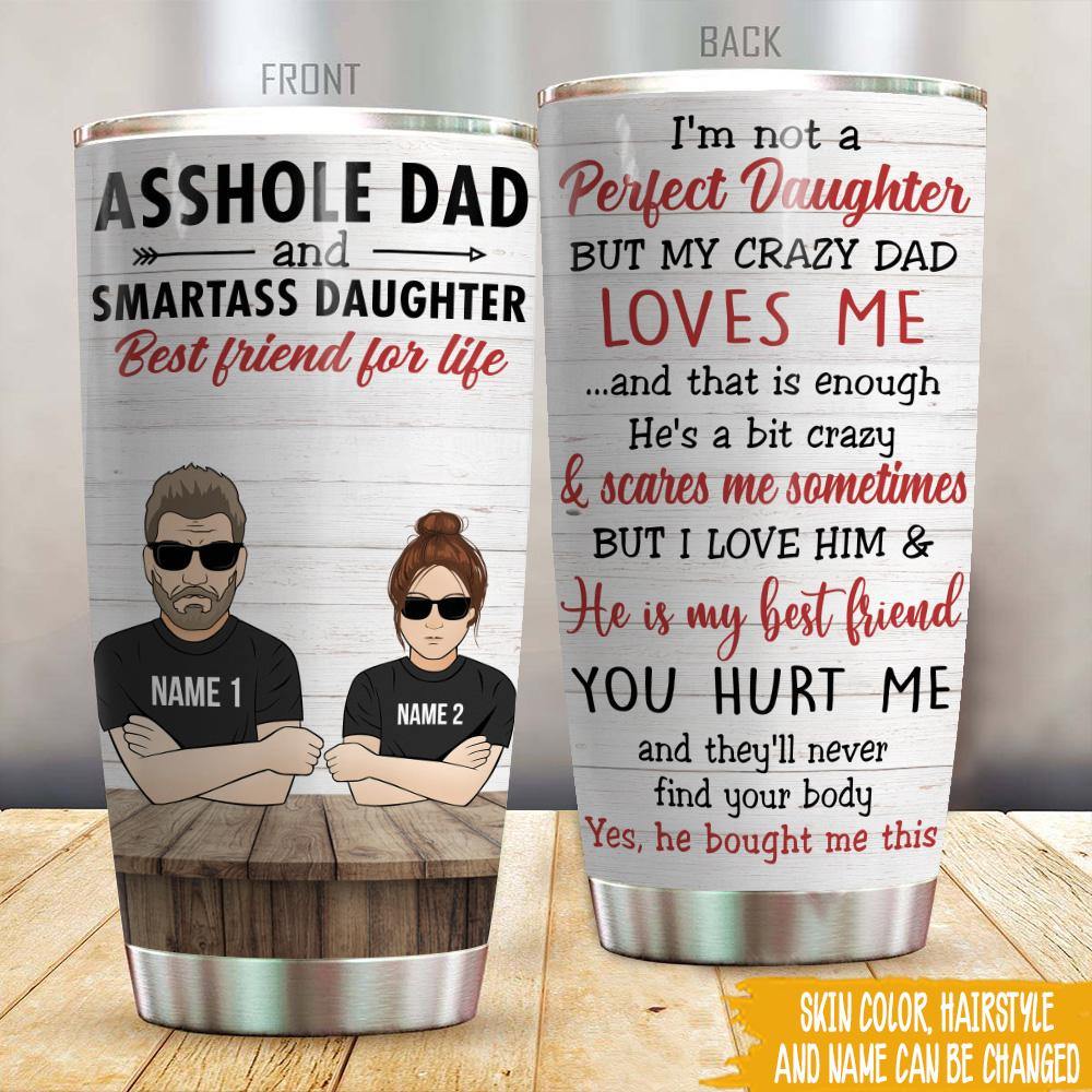 Dad Custom Tumbler Smartass Daughter And Asshole Dad Best Friends For Life Personalized Gift For Daughter - PERSONAL84