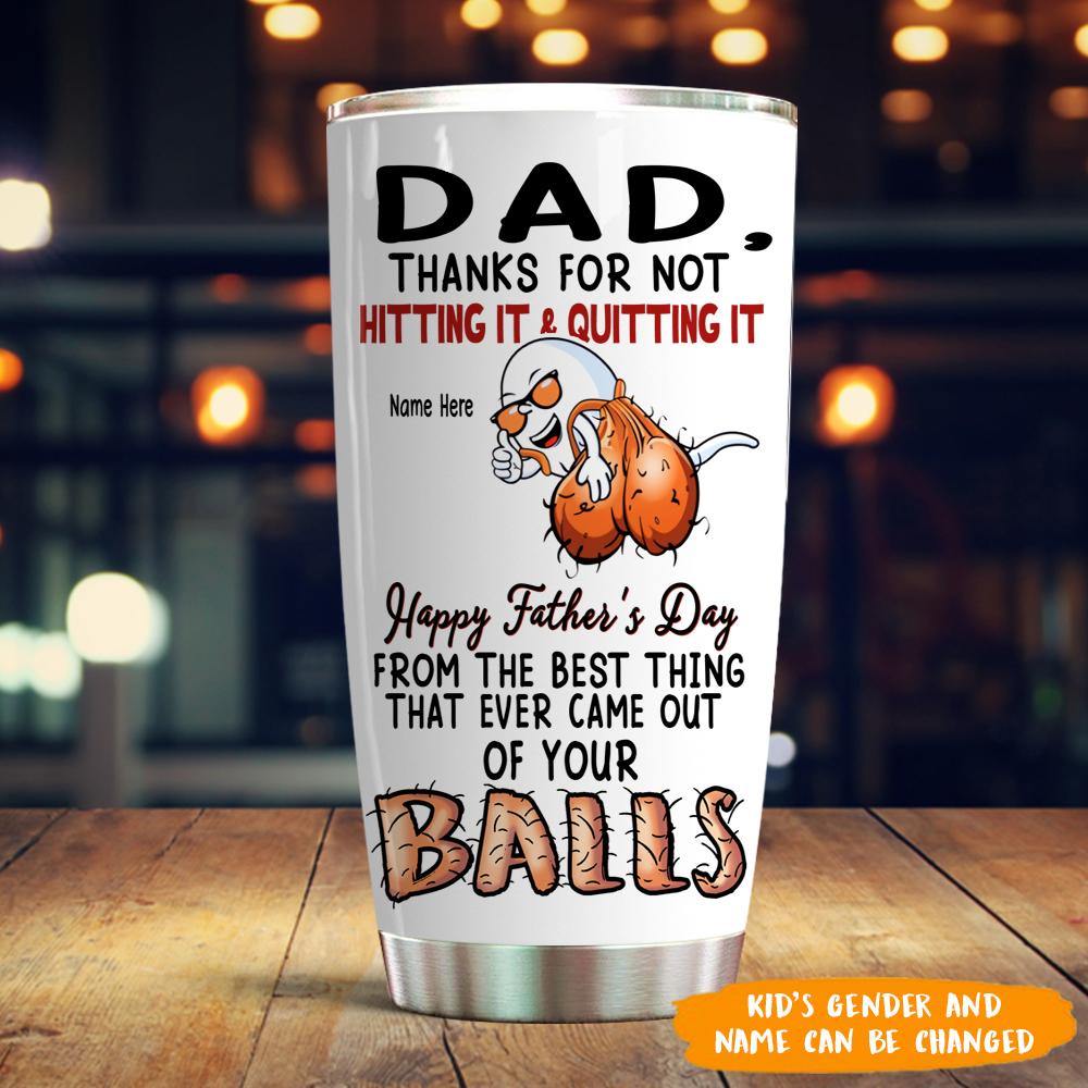 Dad Funny Tumbler Thanks For Not Hitting It And Quitting It Father's Day  Gift