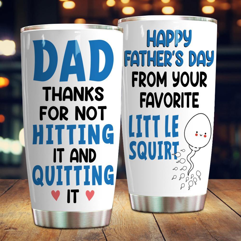 Dad Funny Tumbler Thanks For Not Hitting It And Quitting It Father's Day  Gift