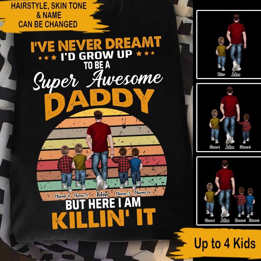 Dad T Shirt I've Never Dreamed I'd Grow Up To Be A Super Awesome Daddy Father's Day Gift - PERSONAL84