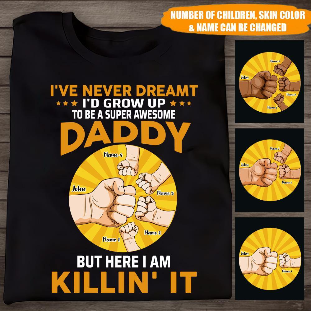 Dad T Shirt I've Never Dreamt I'd Grow Up To Be A Super Awesome Daddy Father's Day Gift - PERSONAL84